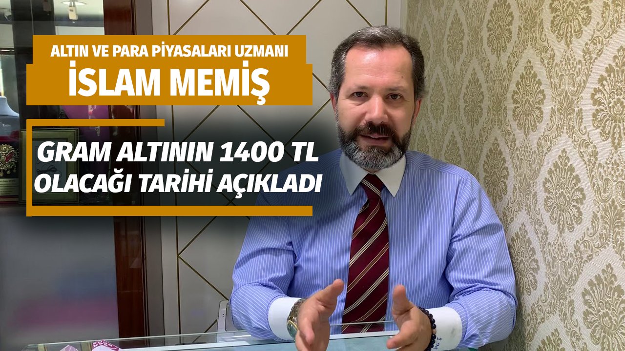 İslam Memiş gram altının 1400 TL ye çıkacağı tarihi açıkladı Yıl