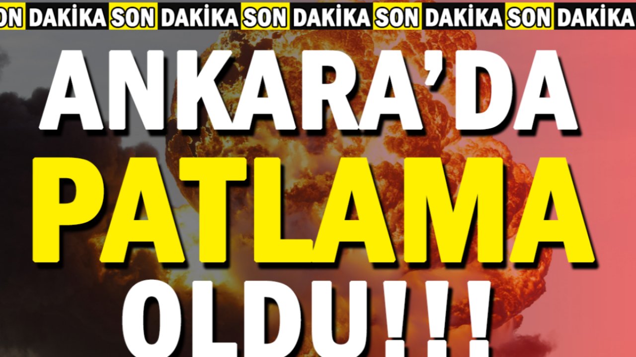 Son dakika Ankara da patlama oldu Ankara Valiliği acı haberi duyurdu