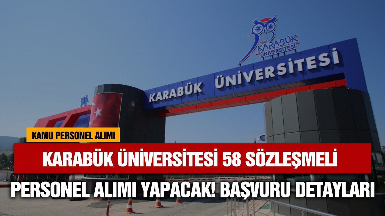 Karabük Üniversitesi farklı alanlarda 58 sözleşmeli kamu personeli alımı yapacak!
