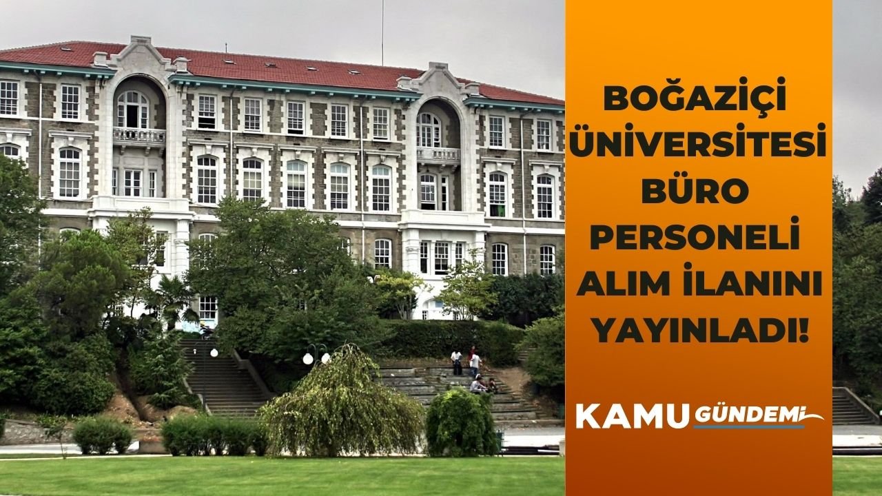 Boğaziçi Üniversitesi 18-40 yaş aralığında sözleşmeli kamu personel alım ilanı yayınlandı!