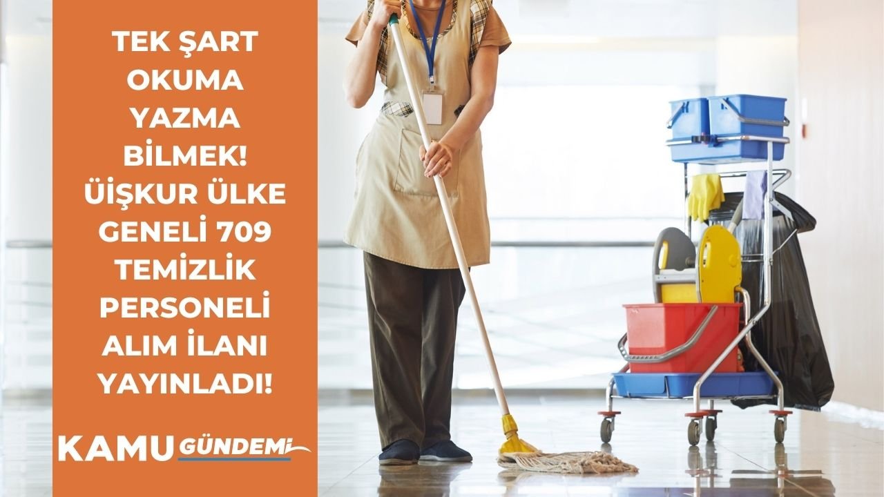 İŞKUR Türkiye geneli 709 temizlik personeli alım ilanını yayınladı! Başvuru için tek şart okuma yazma bilmek