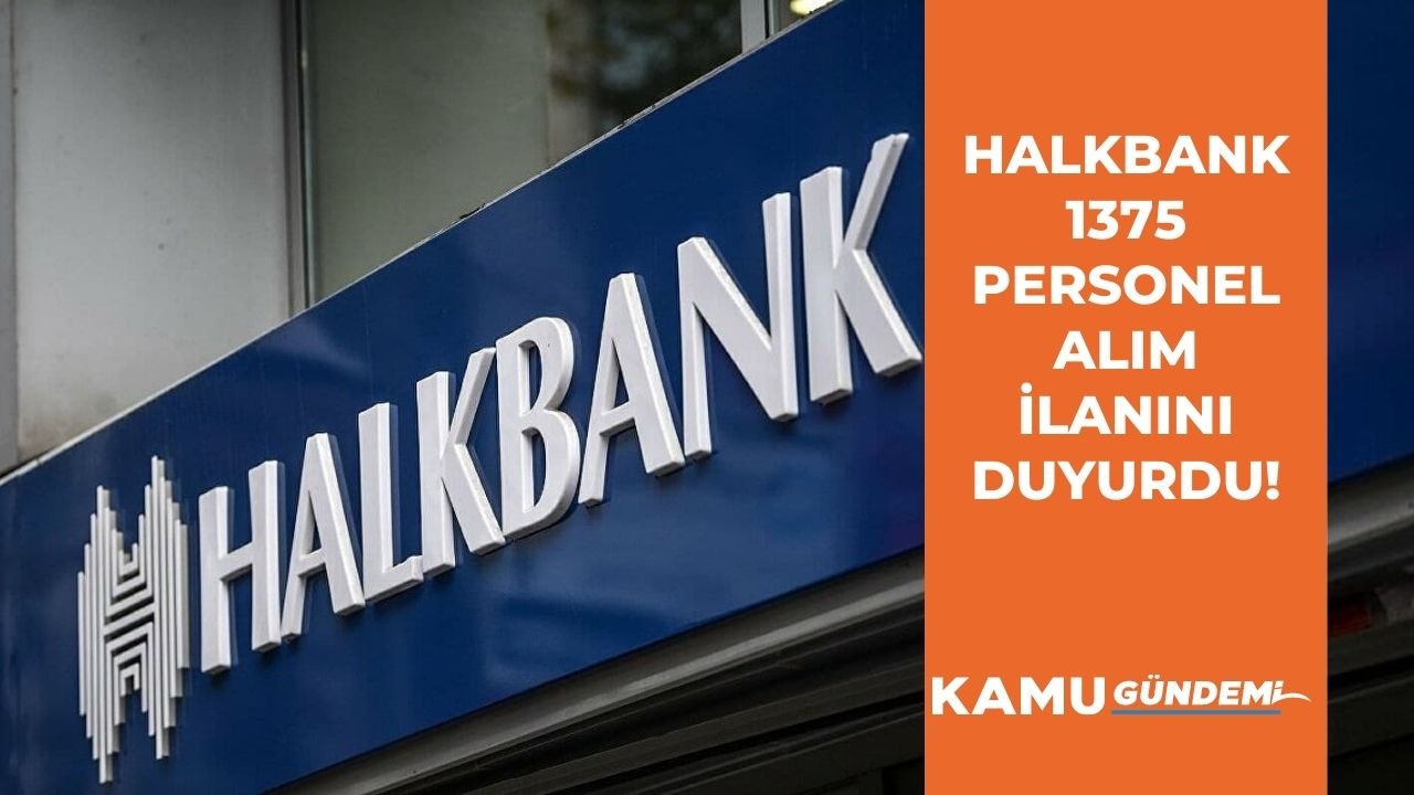 Halkbank 6 farklı kadroda personel alım ilanını duyurdu! 81 ilde toplamda 1375 alım yapılacak!