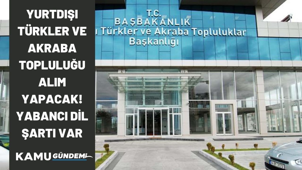 Yurtdışı Türkler ve Akbara Toplulukları Başkanlığı sözleşmeli personel alımı yapacak! Dil şartı var