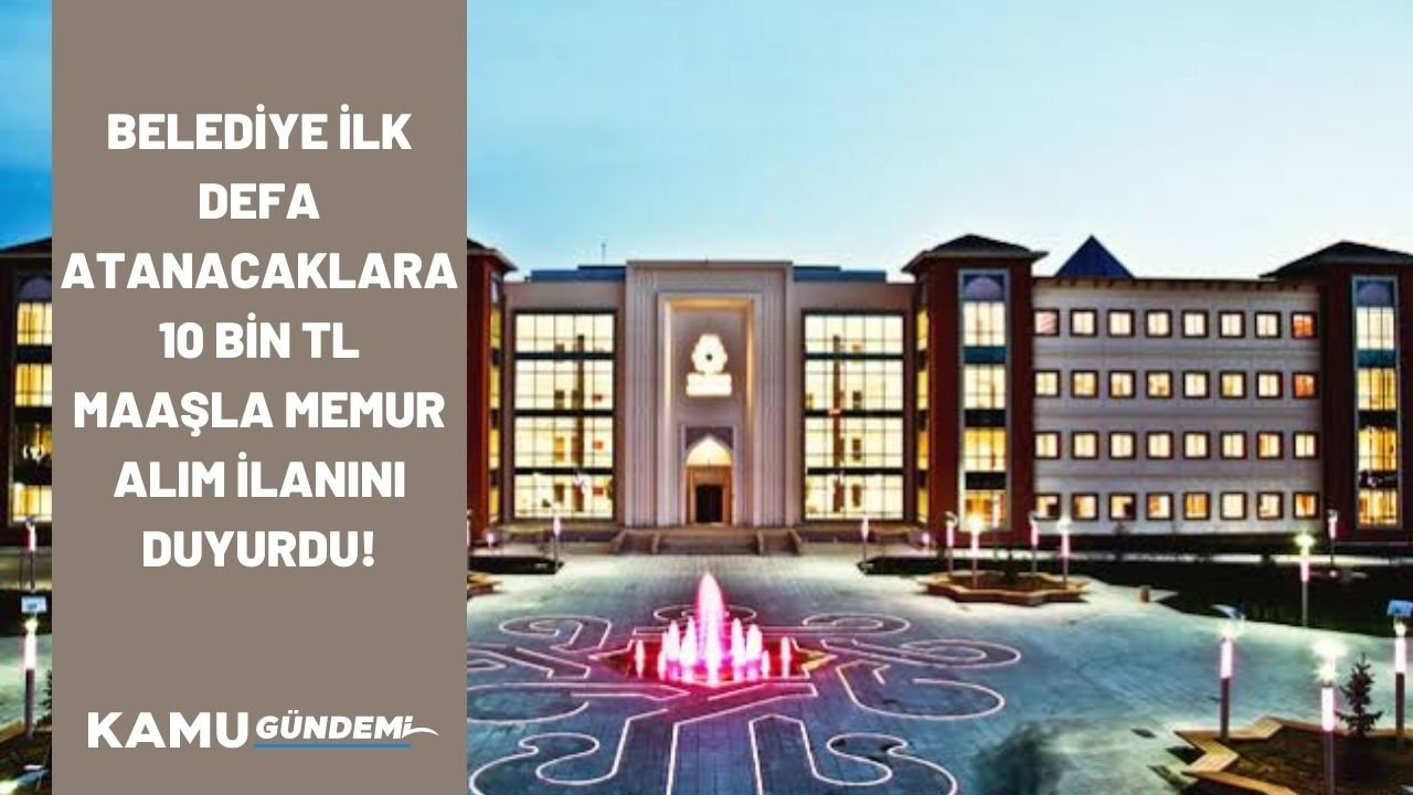 Konya Selçuklu Belediyesi ilk defa atanacaklara 10 bin TL maaşla kamu personeli alım ilanı duyurdu!