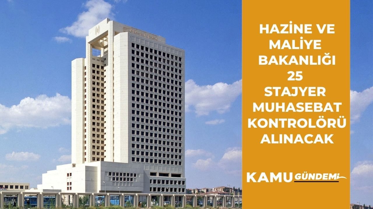 Hazine ve Maliye Bakanlığı 25 Stajyer Muhasebat Kontrolörü alım ilanı yayınladı!