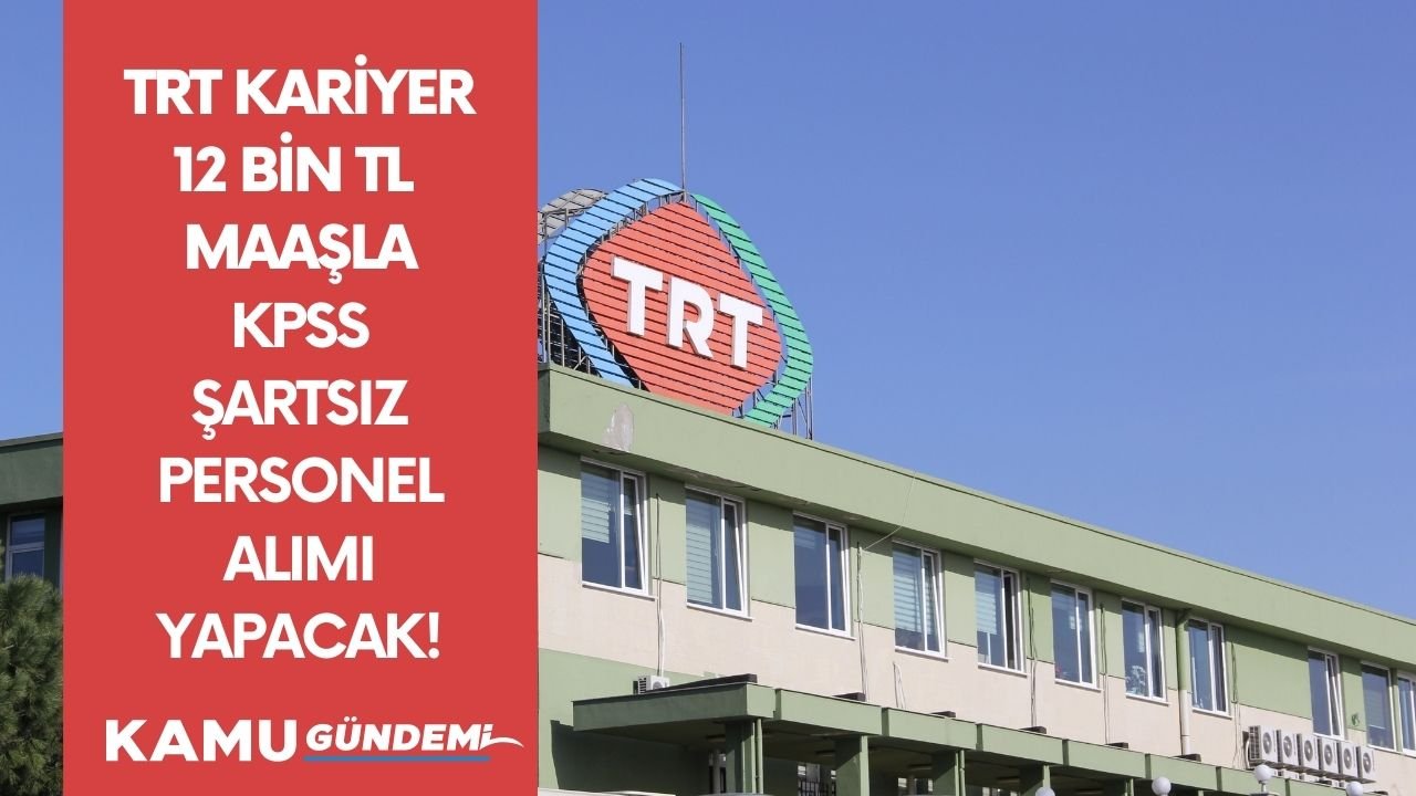 TRT Kariyer 12 bin TL maaşla KPSS'siz personel alımı yapacak! İşte şartlar ve başvuru ekranı