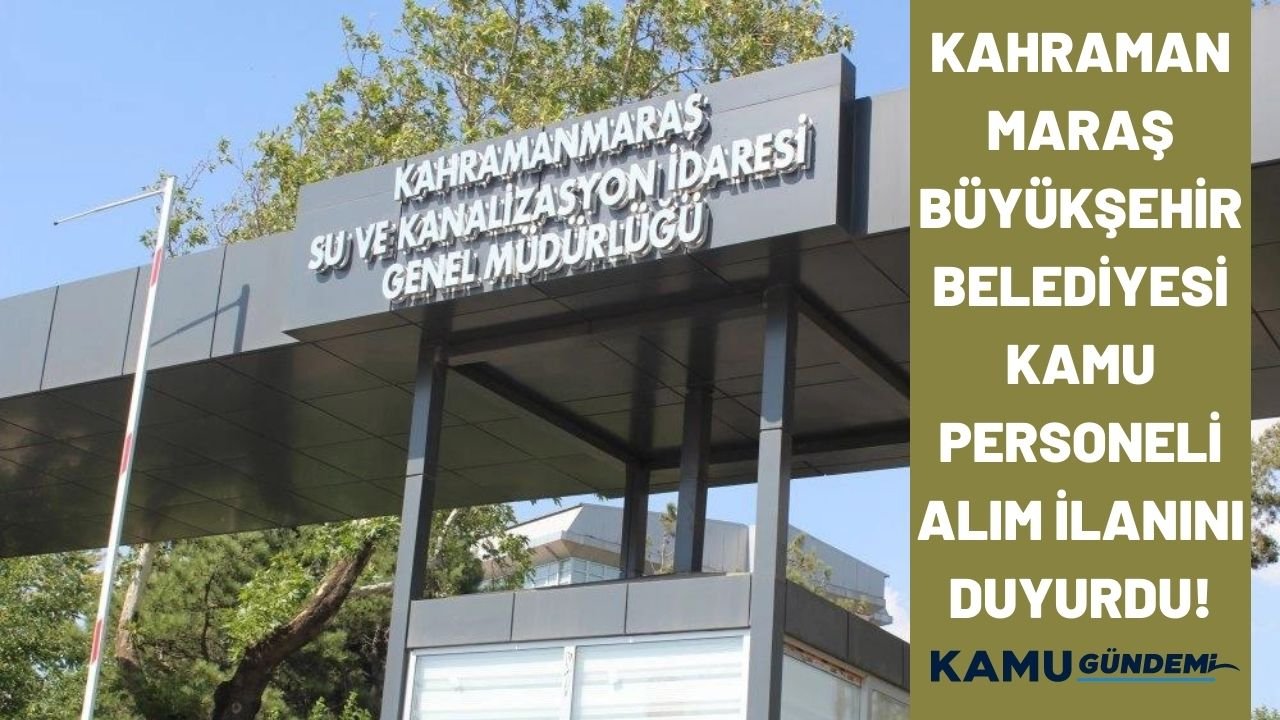 Kahramanmaraş Büyükşehir Belediyesi boş kadrolara 20 kamu personeli alımı yapacağını duyurdu!