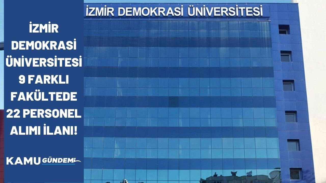 İzmir Demokrasi Üniversitesi 9 farklı fakültede 22 personel alacak! Kadro dağılımı belli oldu