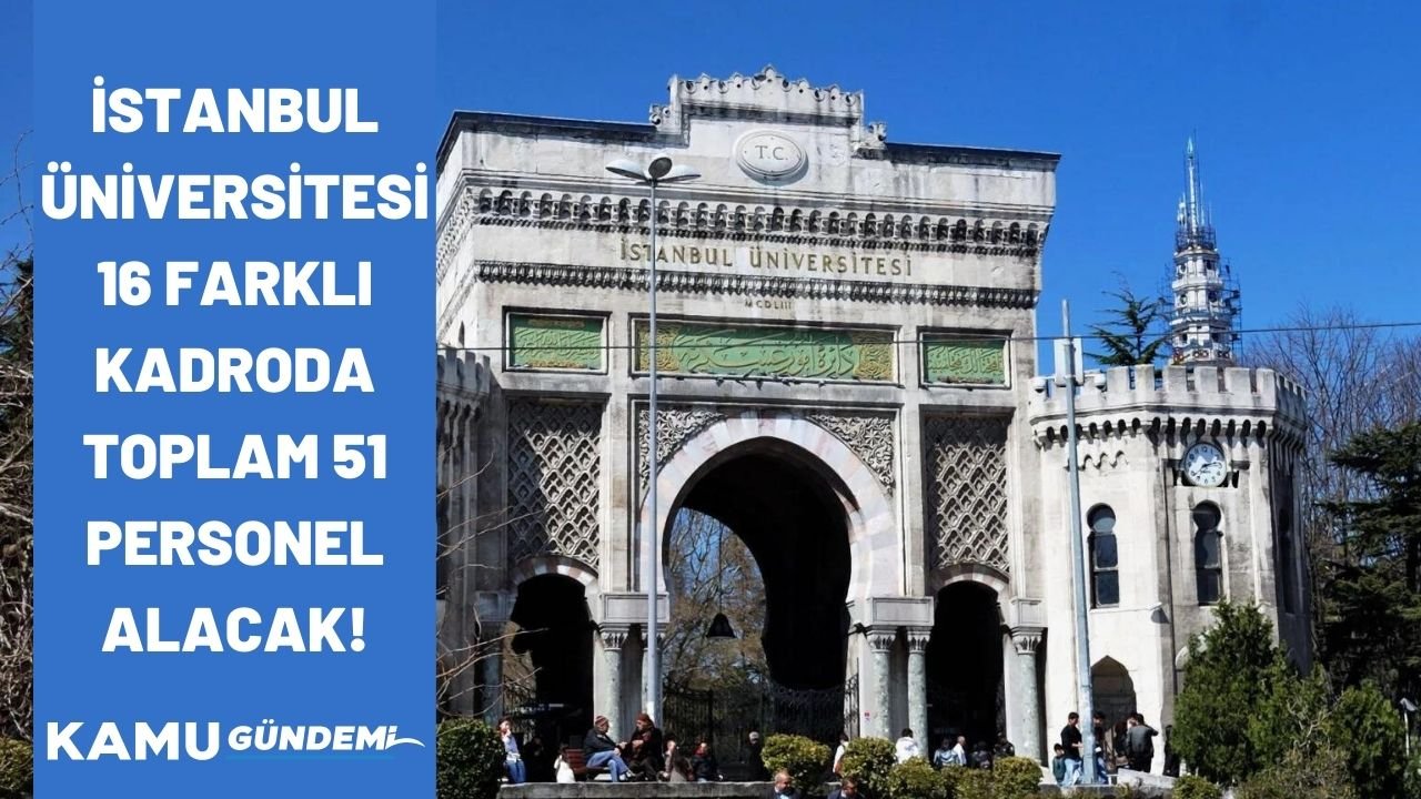 İstanbul Üniversitesi 16 farklı kadroda 51 kamu personeli alacak! Başvurular başladı