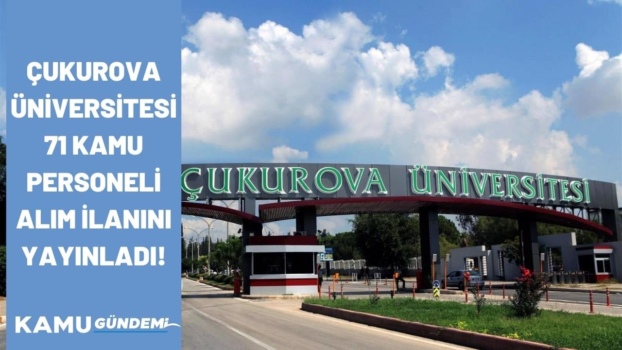 Çukurova Üniversitesi 71 kamu personeli alımını ilan etti! Başvurular başladı