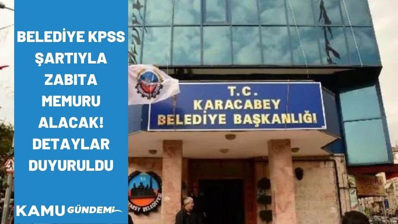 Bursa Karacabey Belediyesi ilk defa atanmak üzere zabıta memuru alım ilanını duyurdu