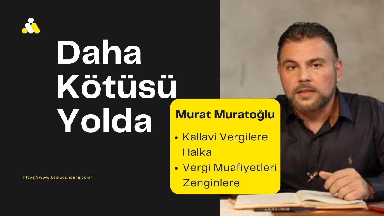 Murat Muratoğlu: Durun daha kötüsü yolda!