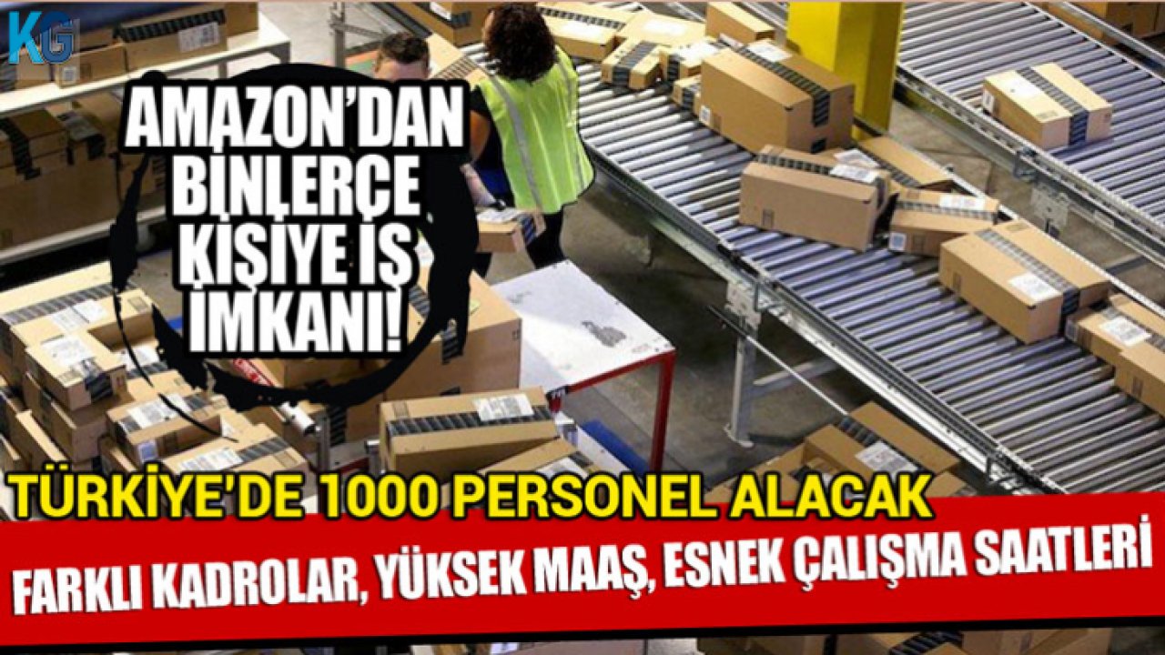 Amazon'dan Binlerce Kişiye İş İmkanı: Türkiye'de 1000 Personel Alacak! Farklı Kadrolar, Yüksek Maaş, Esnek Çalışma Saatleri