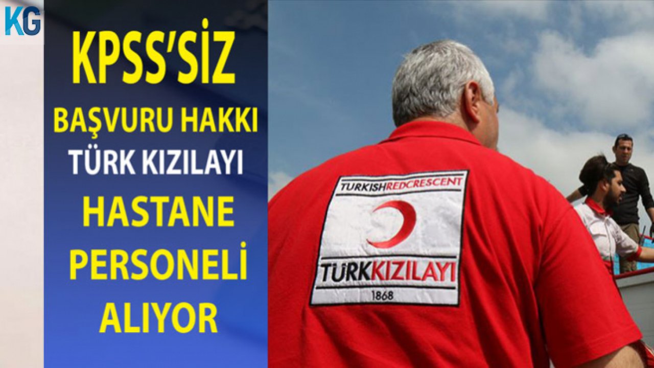KPSS'siz Başvuru Hakkı! Türk Kızılayı Hastane Personeli Alımı Yapacak! İşte O Meslekler