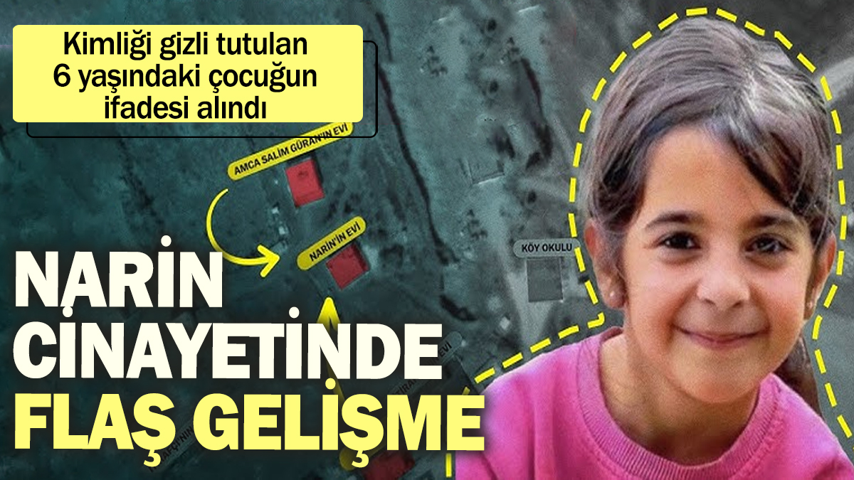 Narin cinayetinde flaş gelişme! 6 yaşındaki çocuğun ifadesine başvuruluyor: Kimliği saklanıyor